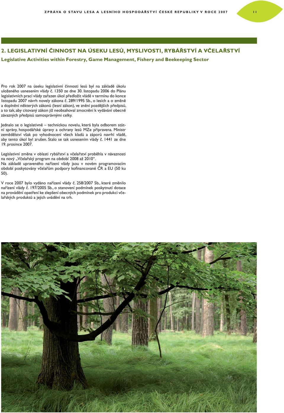 lesů byl na základě úkolu uloženého usnesením vlády č. 135 ze dne 3.