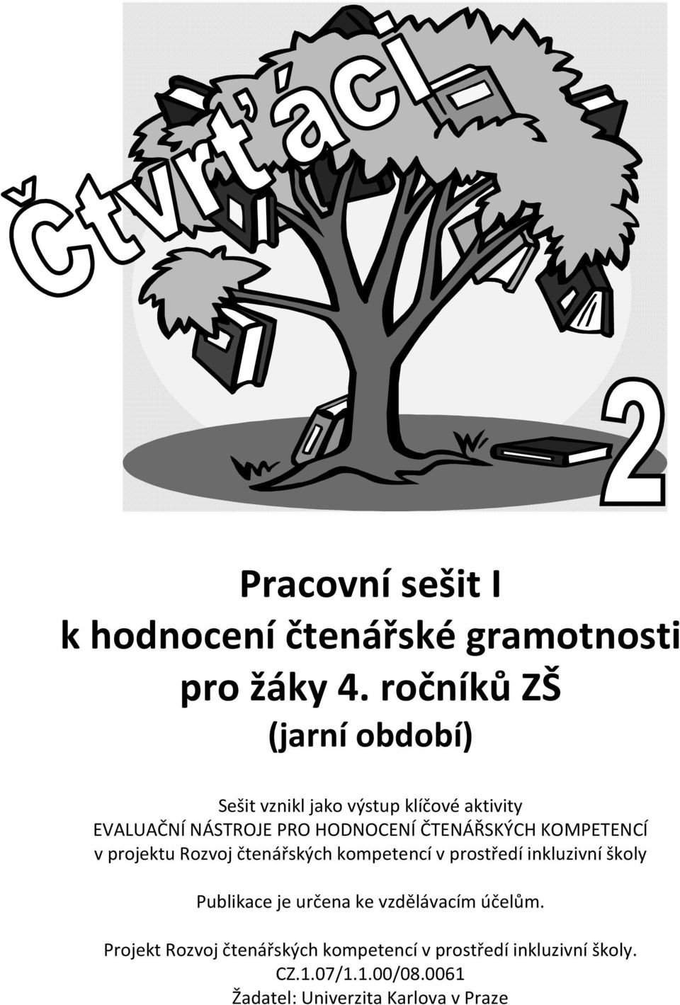 ČTENÁŘSKÝCH KOMPETENCÍ v projektu Rozvoj čtenářských kompetencí v prostředí inkluzivní školy Publikace je