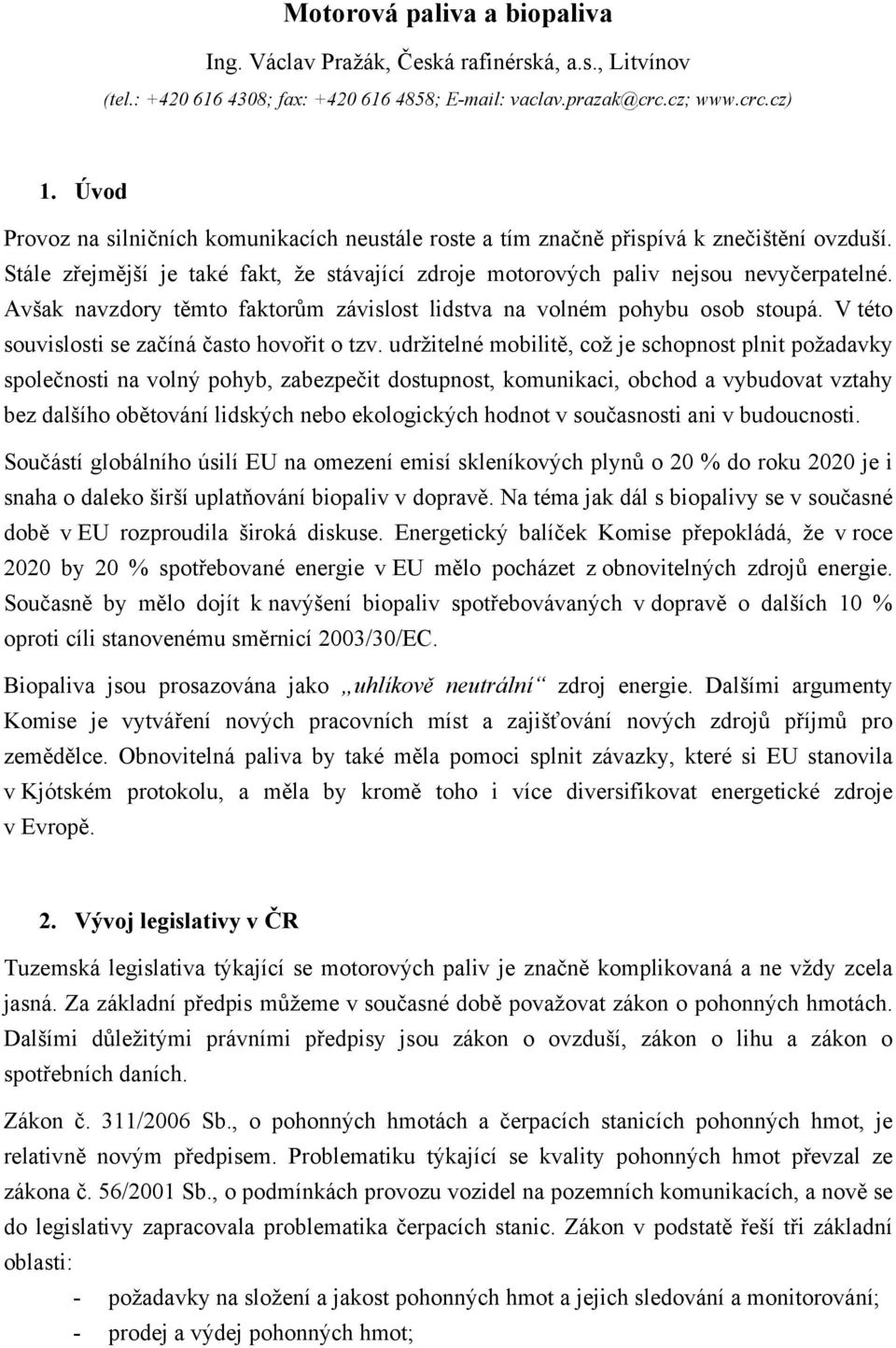 Avšak navzdory těmto faktorům závislost lidstva na volném pohybu osob stoupá. V této souvislosti se začíná často hovořit o tzv.