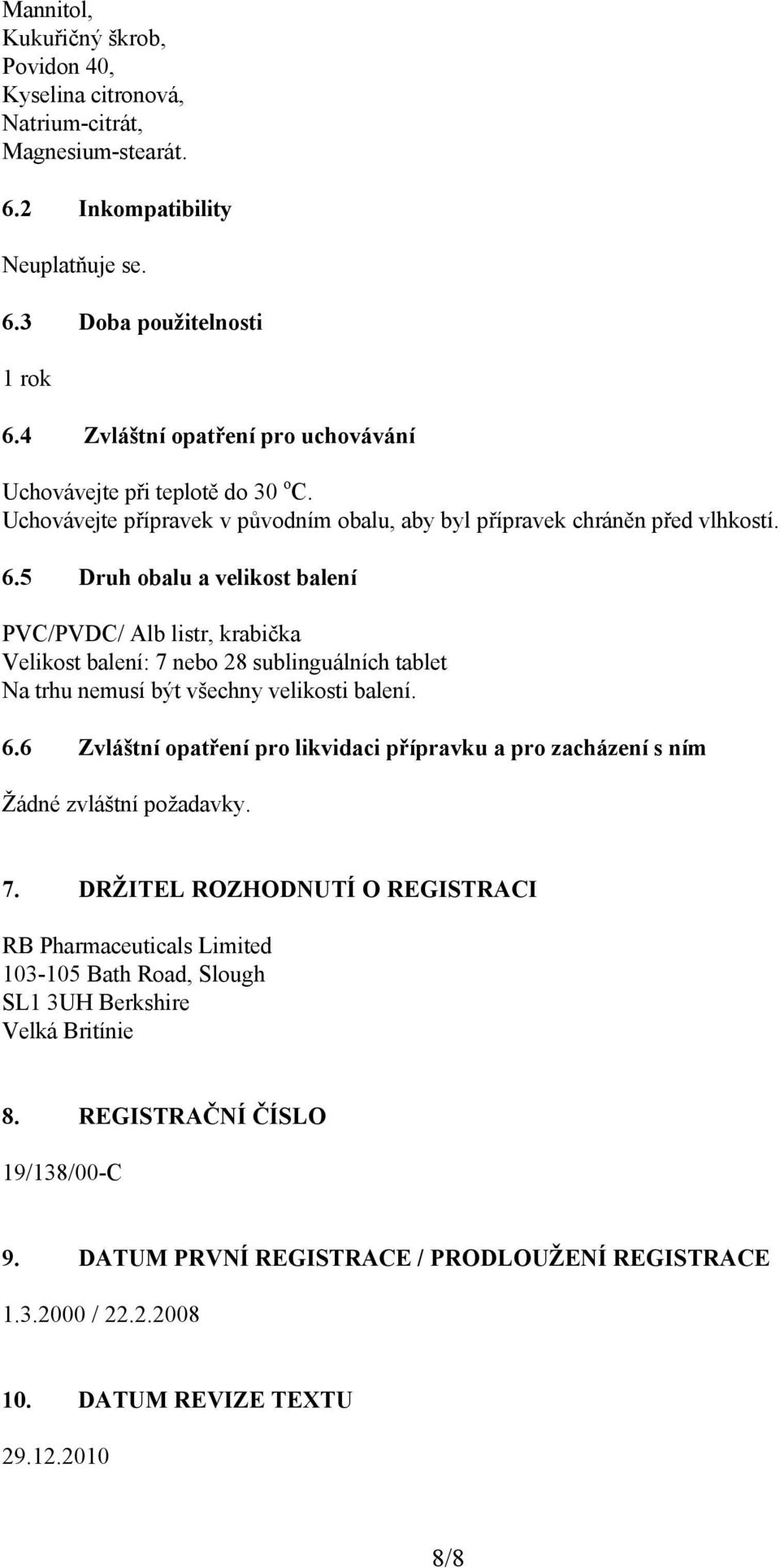 5 Druh obalu a velikost balení PVC/PVDC/ Alb listr, krabička Velikost balení: 7 nebo 28 sublinguálních tablet Na trhu nemusí být všechny velikosti balení. 6.