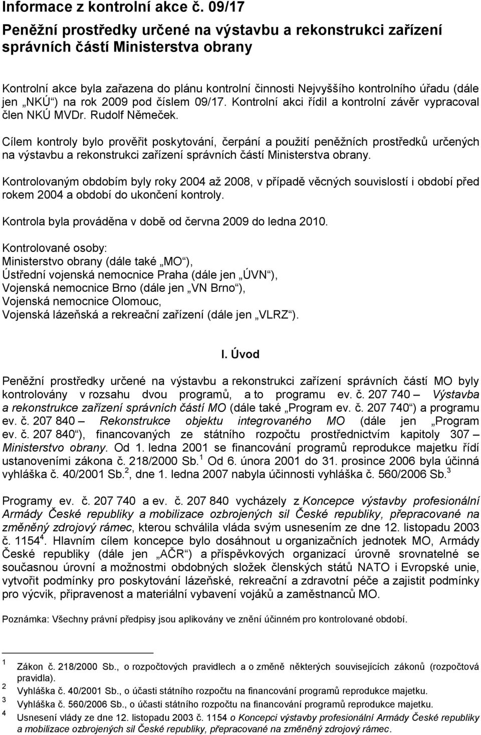 NKÚ ) na rok 2009 pod číslem 09/17. Kontrolní akci řídil a kontrolní závěr vypracoval člen NKÚ MVDr. Rudolf Němeček.