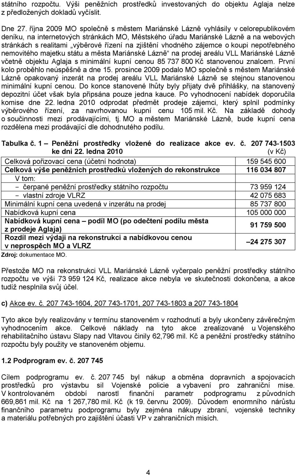 na zjištění vhodného zájemce o koupi nepotřebného nemovitého majetku státu a města Mariánské Lázně na prodej areálu VLL Mariánské Lázně včetně objektu Aglaja s minimální kupní cenou 85 737 800 Kč