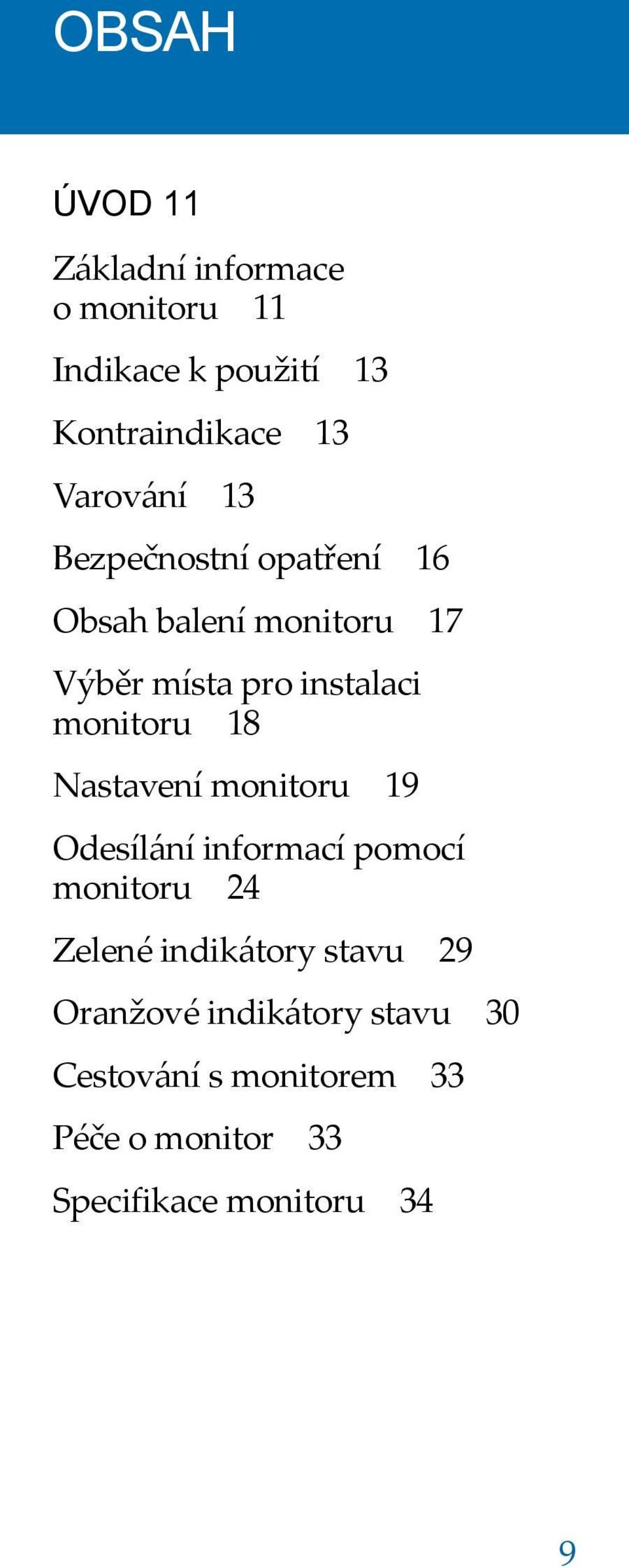 monitoru 18 Nastavení monitoru 19 Odesílání informací pomocí monitoru 24 Zelené indikátory