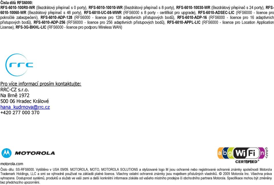 licence pro 128 adaptivních přístupových bodů), RFS-6010-ADP-16 (RFS6000 - licence pro 16 adaptivních přístupových bodů), RFS-6010-ADP-256 (RFS6000 - licence pro 256 adaptivních přístupových bodů),