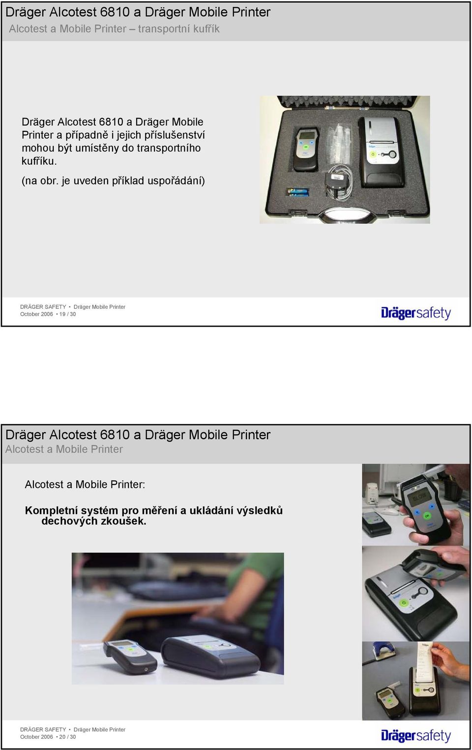 je uveden příklad uspořádání) October 2006 19 / 30 Dräger Alcotest 6810 a Alcotest a Mobile Printer