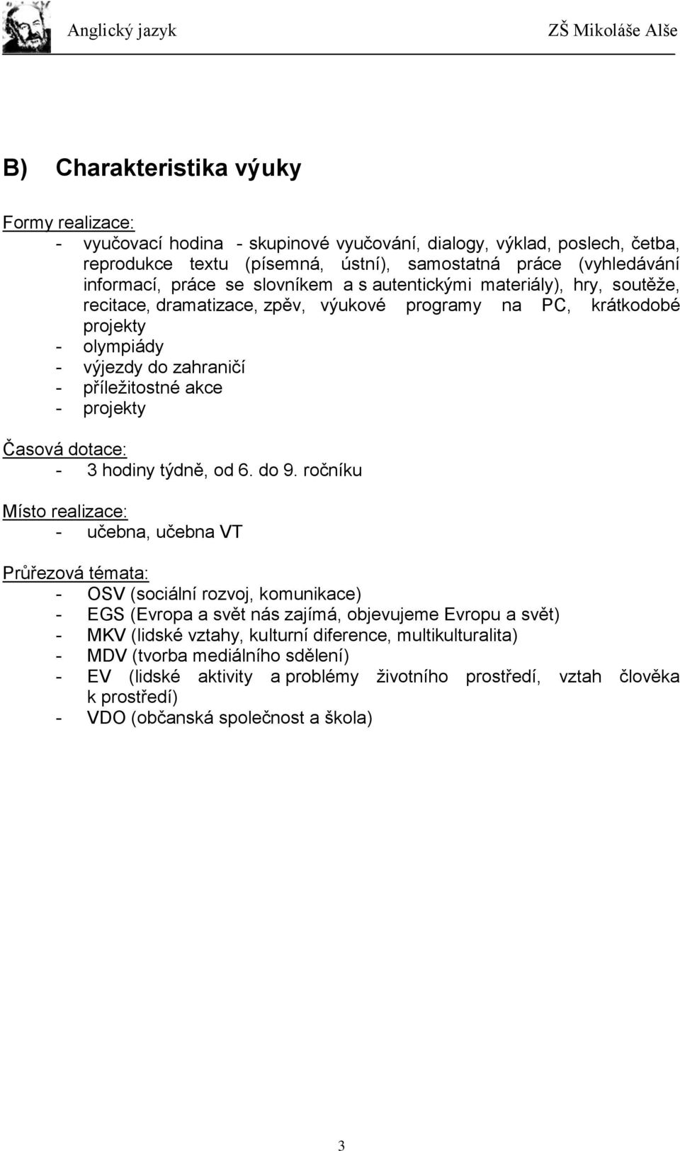 Časová dotace: - 3 hodiny týdně, od 6. do 9.