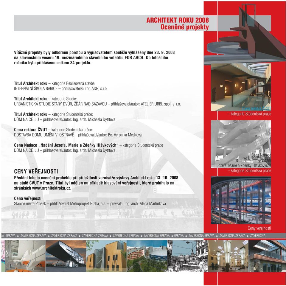 s r.o. Titul Architekt roku kategorie Studentská práce: DŮM NA CEJLU přihlašovatel/autor: Ing. arch.