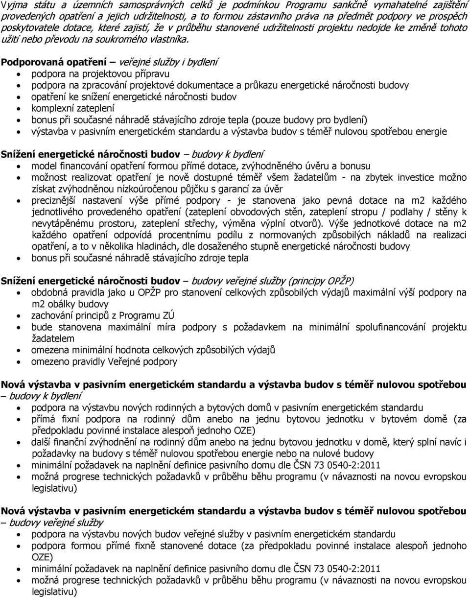 Podporovaná opatření veřejné služby i bydlení podpora na projektovou přípravu podpora na zpracování projektové dokumentace a průkazu energetické náročnosti budovy opatření ke snížení energetické