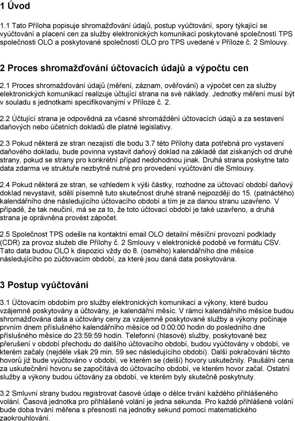 poskytované společností OLO pro TPS uvedené v Příloze č. 2 Smlouvy. 2 Proces shromažďování účtovacích údajů a výpočtu cen 2.