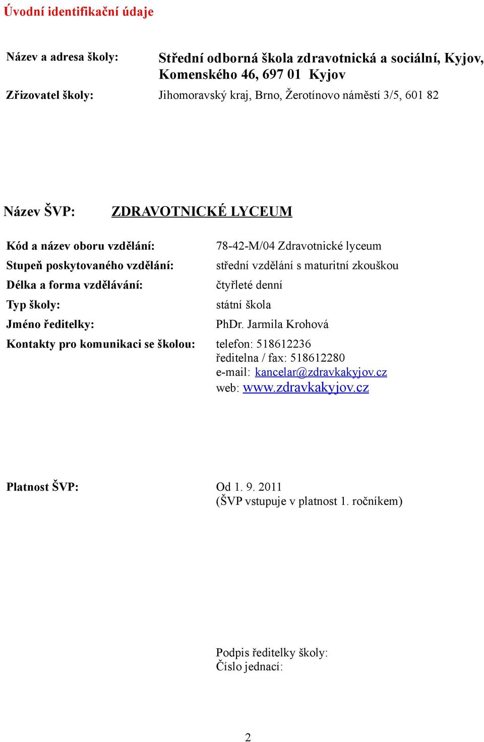 78-42-M/04 Zdravotnické lyceum střední vzdělání s maturitní zkouškou čtyřleté denní státní škola PhDr.