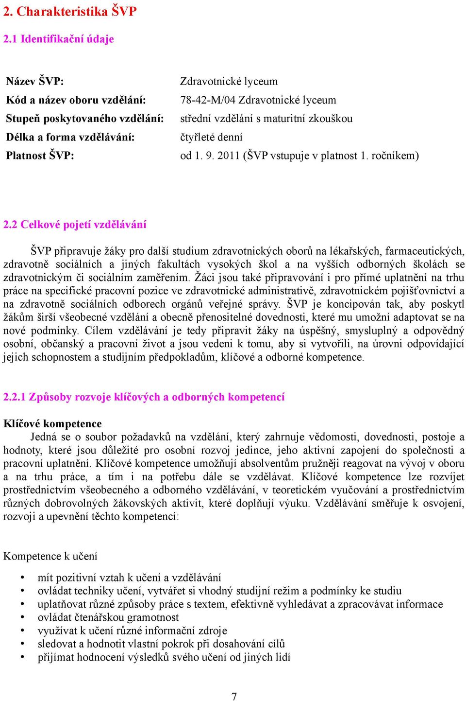 s maturitní zkouškou čtyřleté denní od 1. 9. 2011 (ŠVP vstupuje v platnost 1. ročníkem) 2.