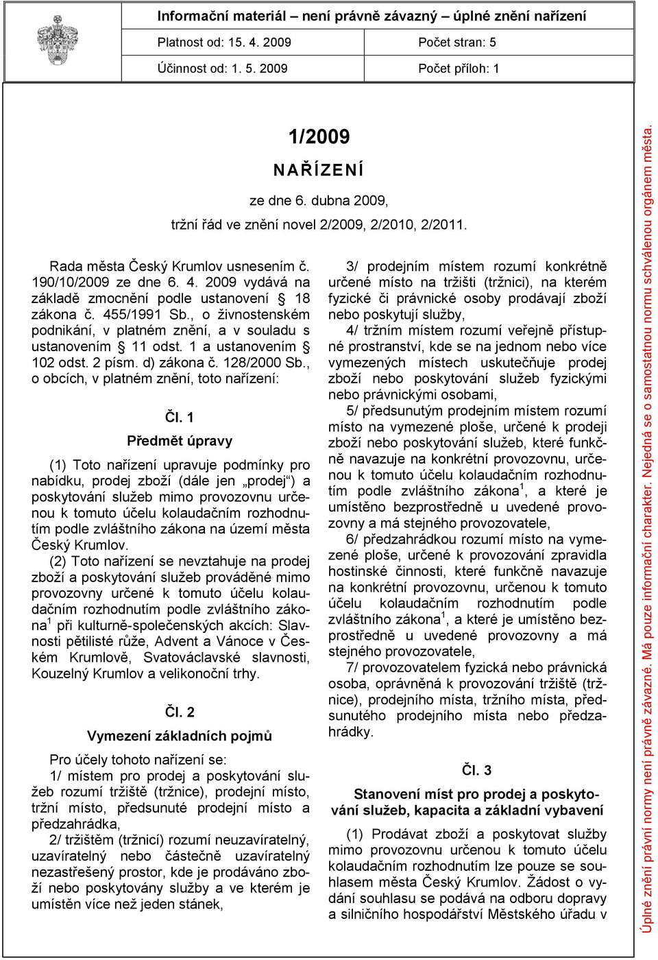 , o ţivnostenském podnikání, v platném znění, a v souladu s ustanovením 11 odst. 1 a ustanovením 102 odst. 2 písm. d) zákona č. 128/2000 Sb., o obcích, v platném znění, toto nařízení: Čl.