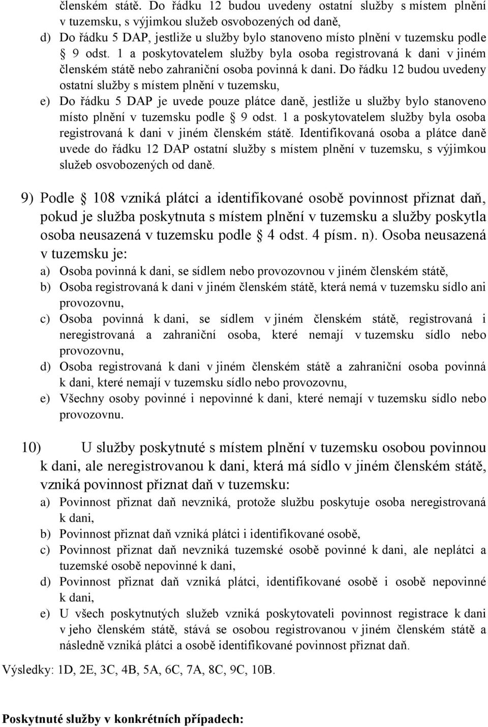 1 a poskytovatelem služby byla osoba registrovaná k dani v jiném členském státě nebo zahraniční osoba povinná k dani.