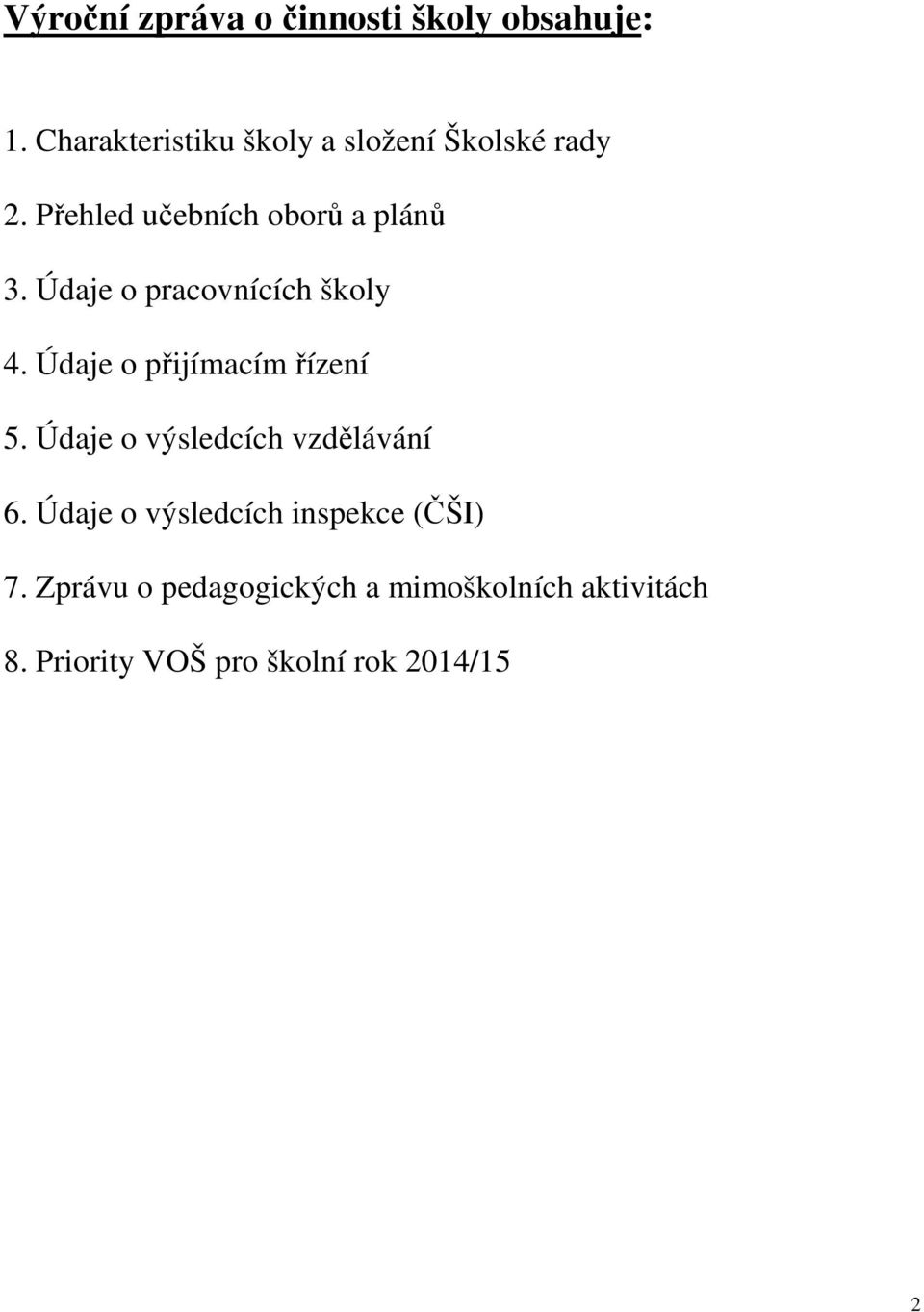 Údaje o pracovnících školy 4. Údaje o přijímacím řízení 5.