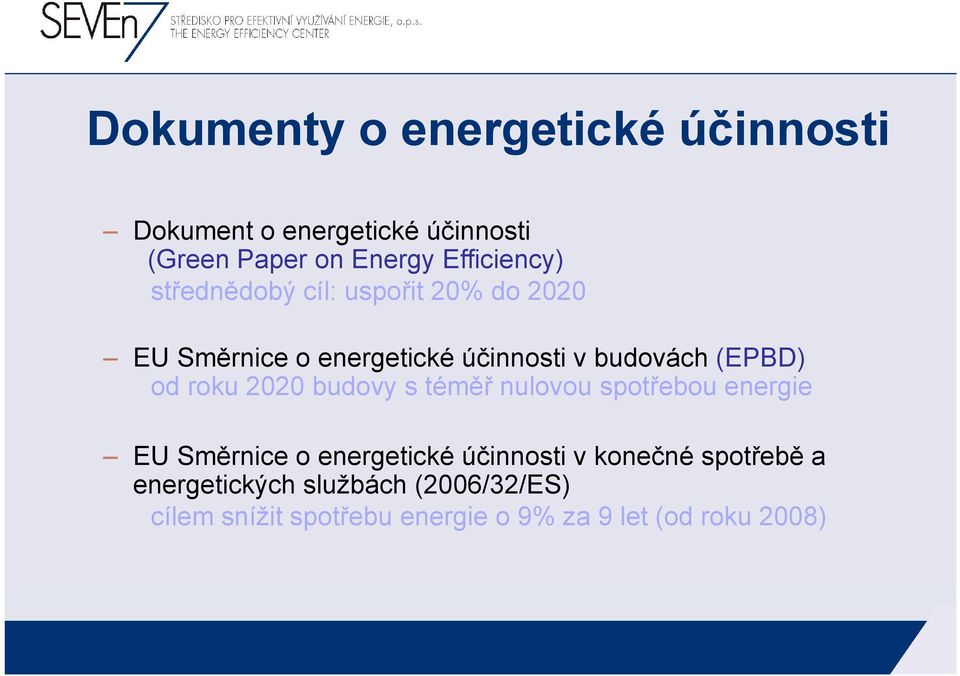 (EPBD) od roku 2020 budovy s téměř nulovou spotřebou energie EU Směrnice o energetické účinnosti v