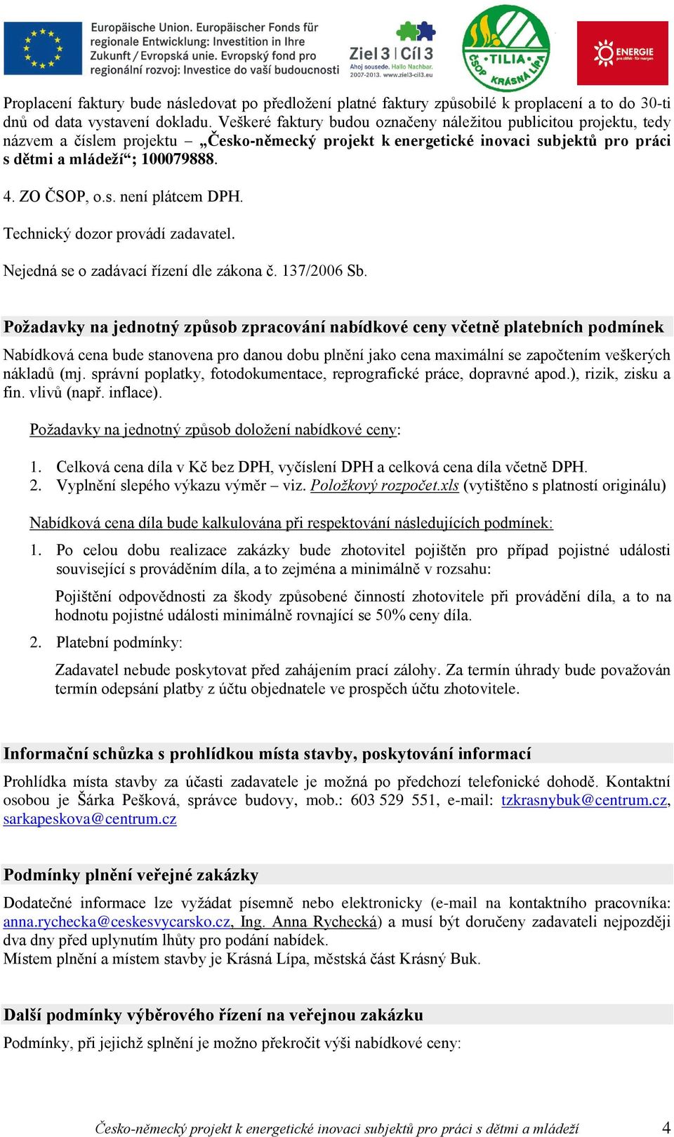 s. není plátcem DPH. Technický dozor provádí zadavatel. Nejedná se o zadávací řízení dle zákona č. 137/2006 Sb.