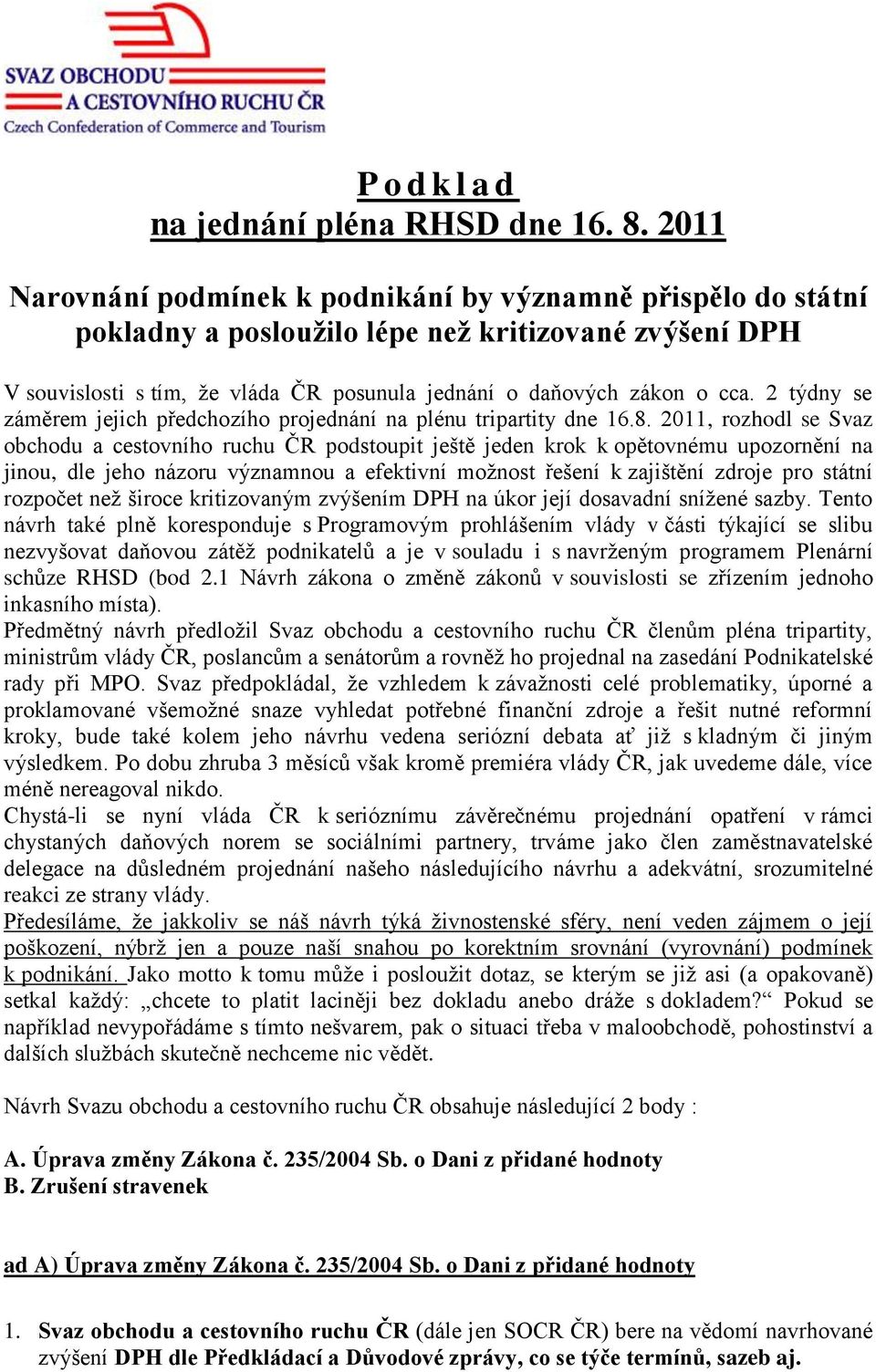 2 týdny se záměrem jejich předchozího projednání na plénu tripartity dne 16.8.