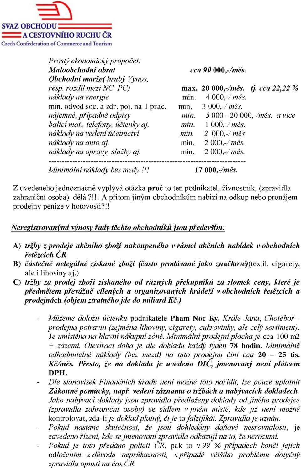 2 000,-/ měs náklady na auto aj. min. 2 000,-/ měs. náklady na opravy, služby aj. min. 2 000,-/ měs. --------------------------------------------------------------------------- Minimální náklady bez mzdy!