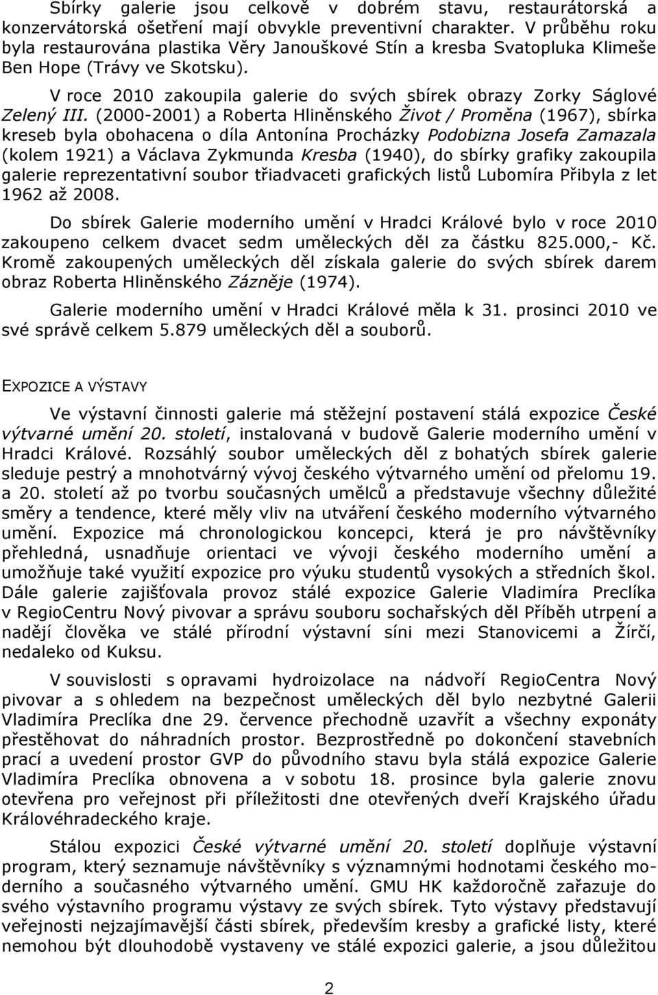 (2000-2001) a Roberta Hliněnského Život / Proměna (1967), sbírka kreseb byla obohacena o díla Antonína Procházky Podobizna Josefa Zamazala (kolem 1921) a Václava Zykmunda Kresba (1940), do sbírky