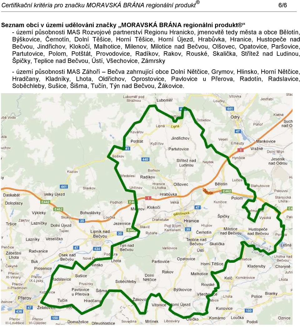 nad Bečvou, Olšovec, Opatovice, Paršovice, Partutovice, Polom, Potštát, Provodovice, Radíkov, Rakov, Rouské, Skalička, Střítež nad Ludinou, Špičky, Teplice nad Bečvou, Ústí, Všechovice, Zámrsky -