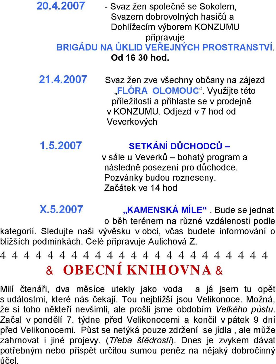 Pozvánky budou rozneseny. Začátek ve 14 hod X.5.2007 KAMENSKÁ MÍLE. Bude se jednat o běh terénem na různé vzdálenosti podle kategorií.