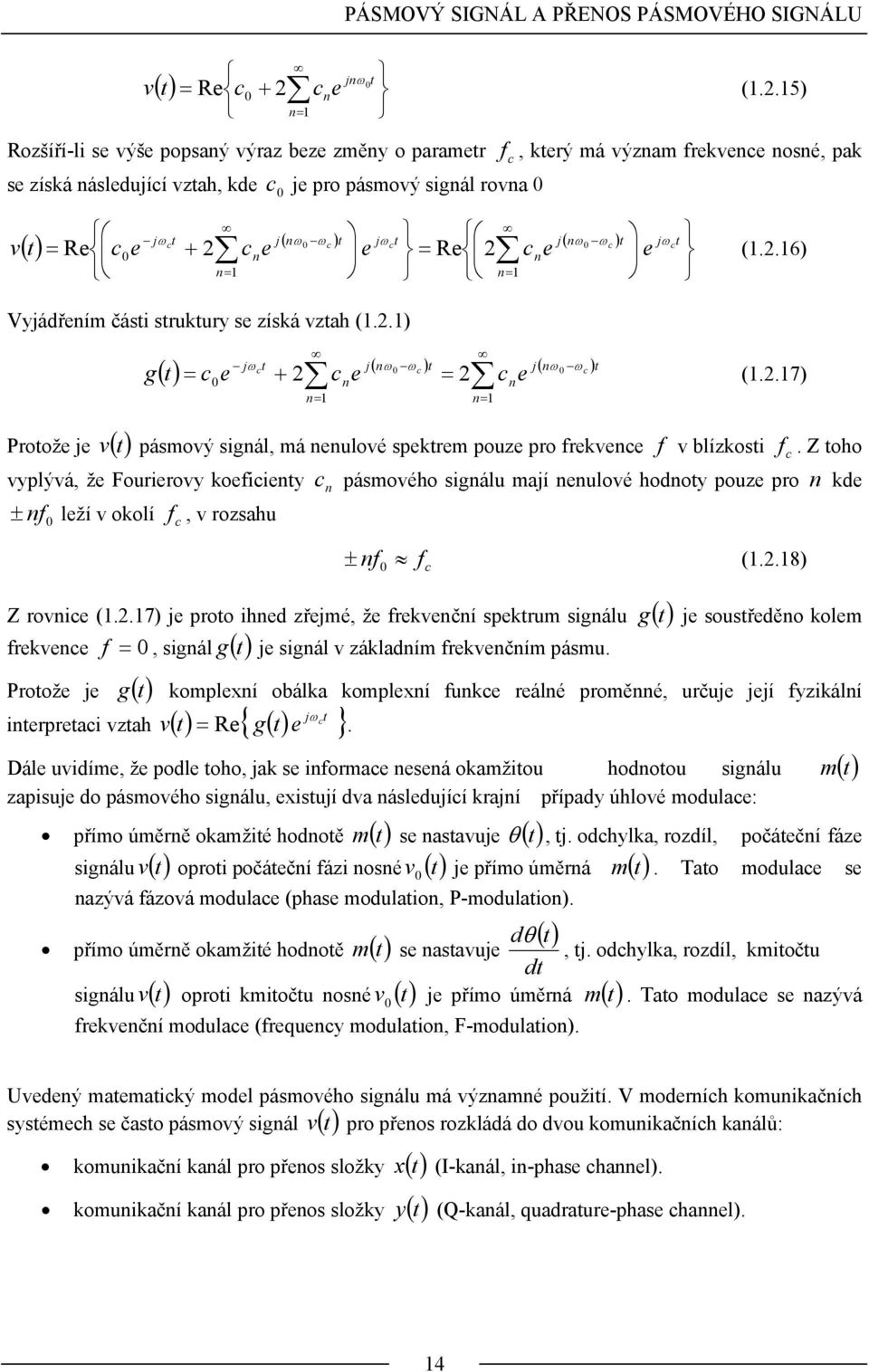 + e e = Re e e (..6) Vyjádřením čási srukury se získá vzah (..) n g jω j( nω ω ) j( nω ω ) () = e + e = e n= n n= n (.