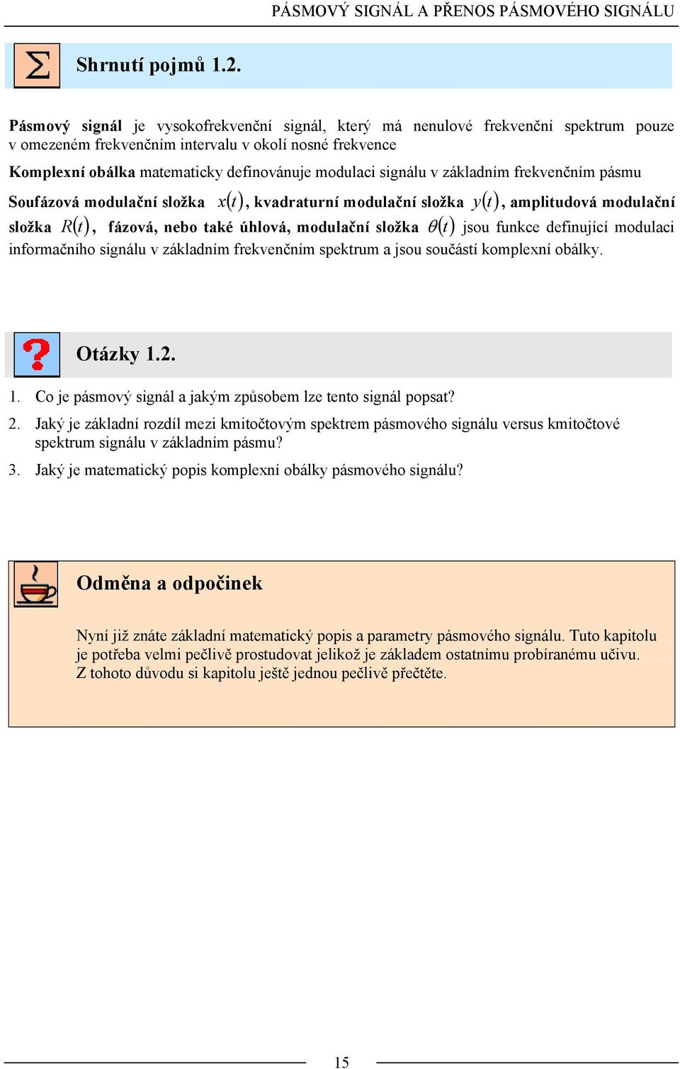 základním rekvenčním pásmu Souázová modulační složka x (), kvadraurní modulační složka y ( ) složka R (), ázová, nebo aké úhlová, modulační složka ( ), ampliudová modulační θ jsou unke deinujíí