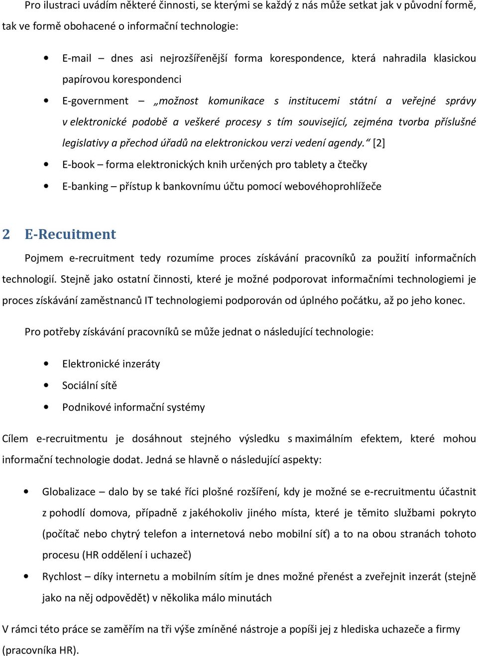 příslušné legislativy a přechod úřadů na elektronickou verzi vedení agendy.