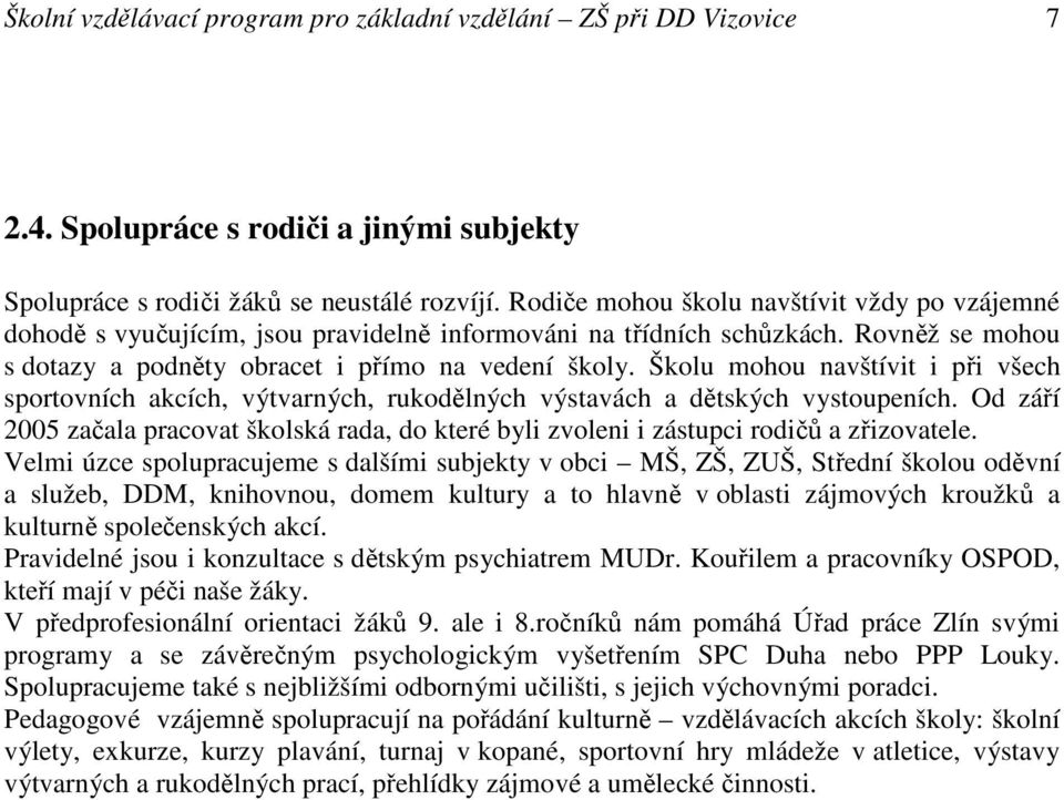 Školu mohou navštívit i při všech sportovních akcích, výtvarných, rukodělných výstavách a dětských vystoupeních.