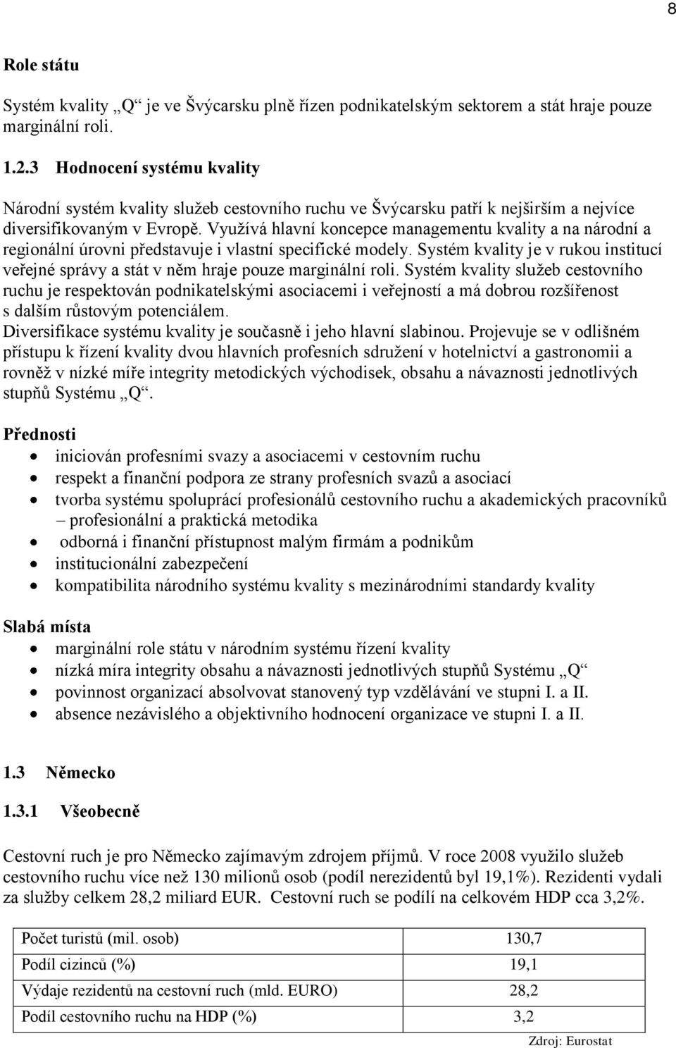 Využívá hlavní koncepce managementu kvality a na národní a regionální úrovni představuje i vlastní specifické modely.