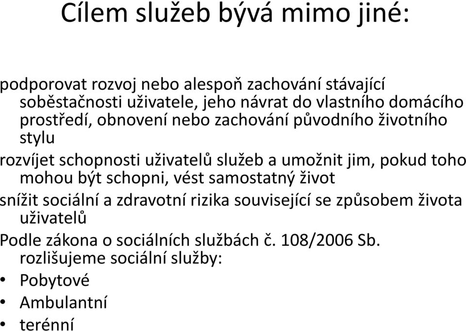 umožnit jim, pokud toho mohou být schopni, vést samostatný život snížit sociální a zdravotní rizika související se