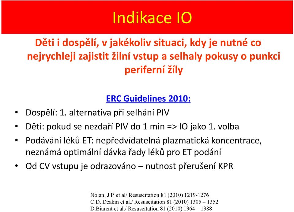 volba Podávání léků ET: nepředvídatelná plazmatická koncentrace, neznámá optimální dávka řady léků pro ET podání Od CV vstupu je odrazováno