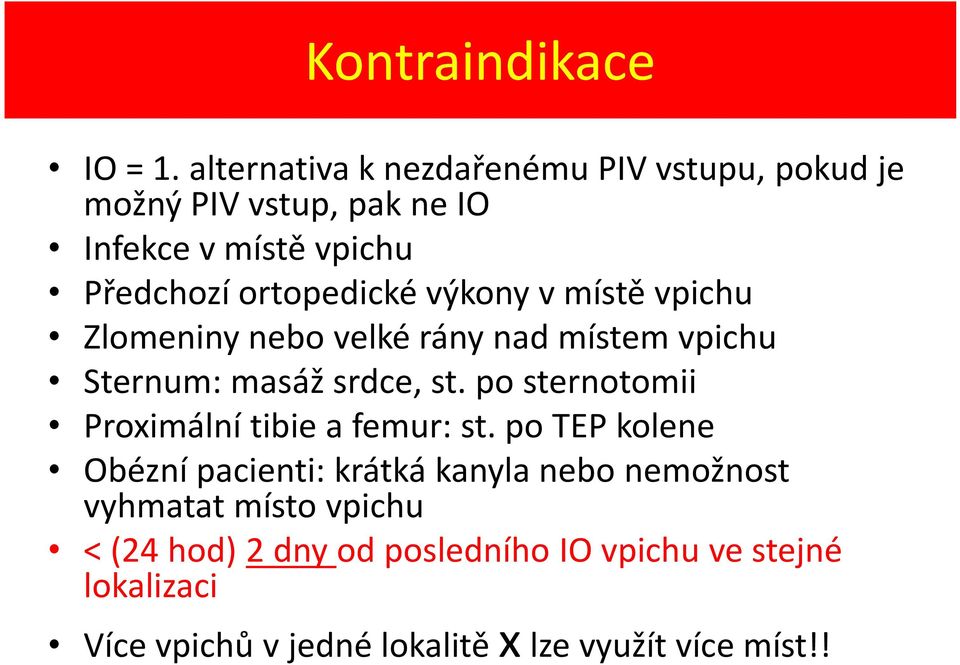 výkony v místě vpichu Zlomeniny nebo velké rány nad místem vpichu Sternum: masáž srdce, st.