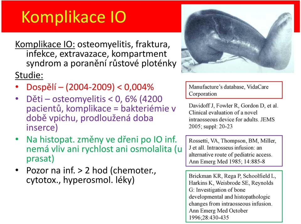 , cytotox., hyperosmol. léky) Manufacture s database, VidaCare Corporation Davidoff J, Fowler R, Gordon D, et al. Clinical evaluation of a novel intraosseous device for adults.