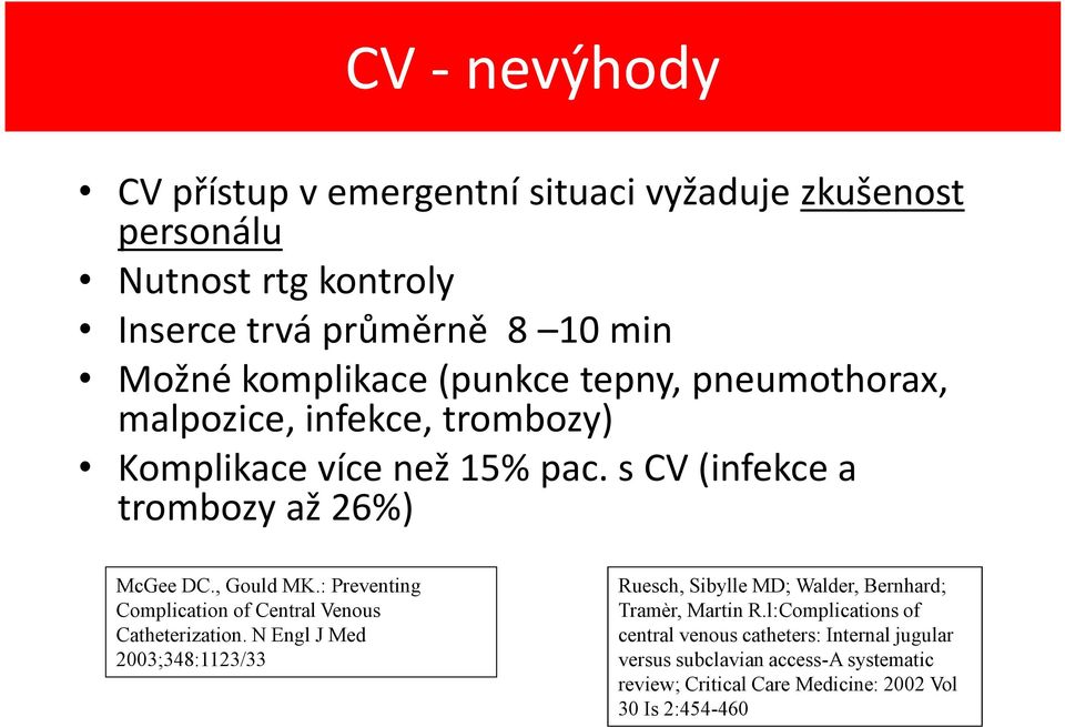 : Preventing Complication of Central Venous Catheterization. N Engl J Med 2003;348:1123/33 Ruesch, Sibylle MD; Walder, Bernhard; Tramèr, Martin R.