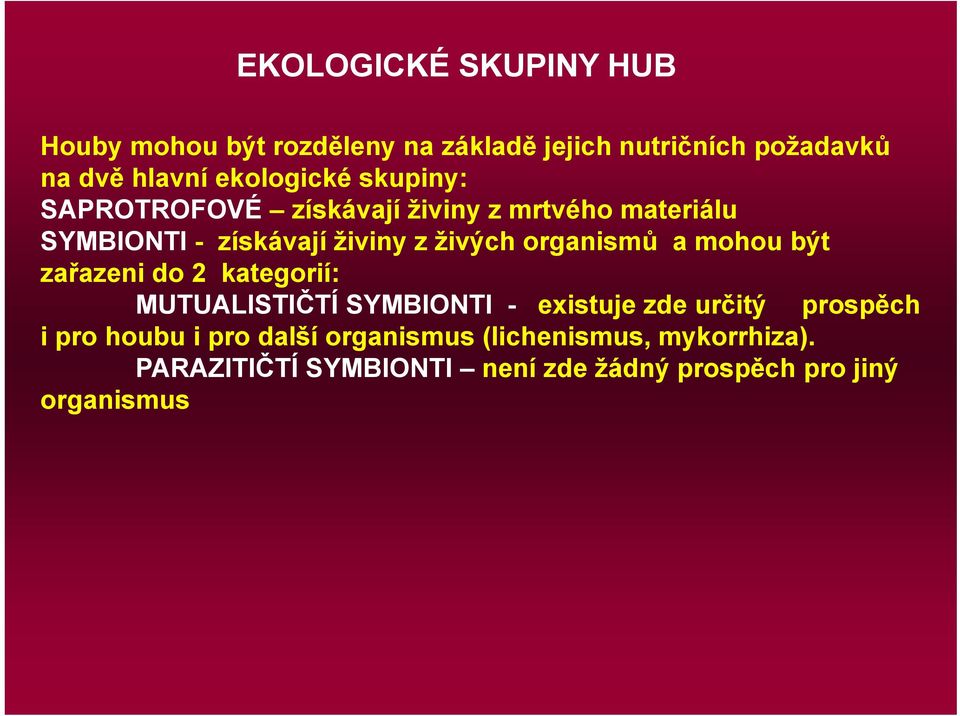 organismů a mohou být zařazeni do 2 kategorií: MUTUALISTIČTÍ SYMBIONTI - existuje zde určitý prospěch i pro