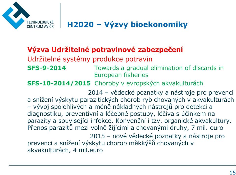 nákladných nástrojů pro detekci a diagnostiku, preventivní a léčebné postupy, léčiva s účinkem na parazity a související infekce. Konvenční i tzv. organické akvakultury.