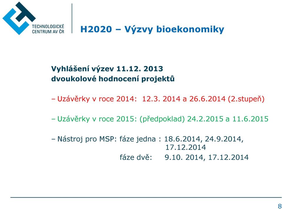 6.2014 (2.stupeň) Uzávěrky v roce 2015: (předpoklad) 24.2.2015 a 11.