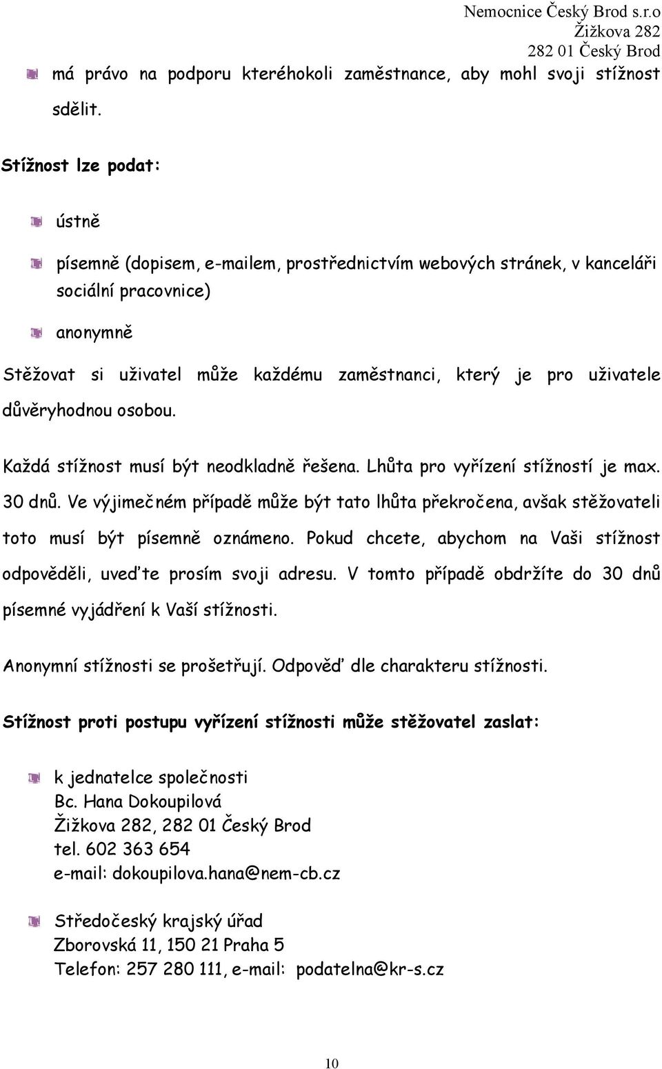 důvěryhodnou osobou. Každá stížnost musí být neodkladně řešena. Lhůta pro vyřízení stížností je max. 30 dnů.