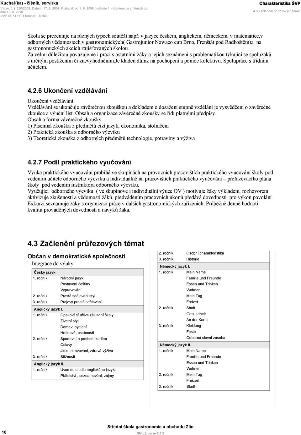 Za velmi důležitou považujeme i práci s ostatními žáky a jejich seznámení s problematikou týkající se spolužáků s určitým postižením či znevýhodněním.je kladen důraz na pochopení a pomoc kolektivu.