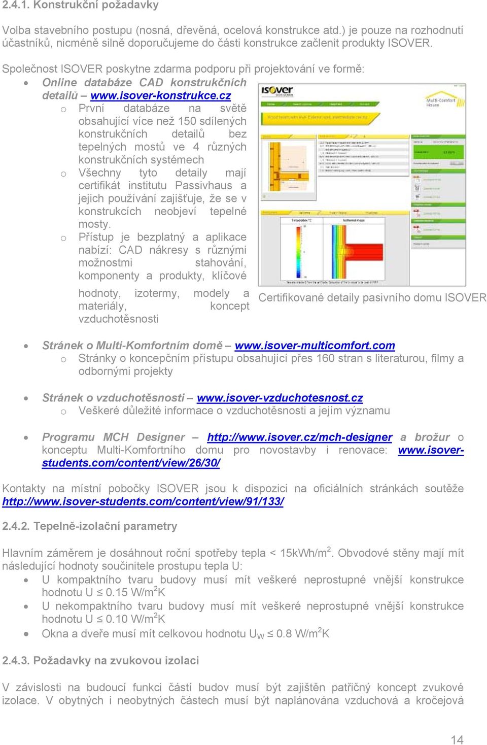 Společnost ISOVER poskytne zdarma podporu při projektování ve formě: Online databáze CAD konstrukčních detailů www.isover-konstrukce.