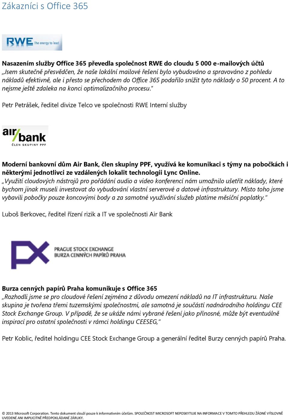 Petr Petrášek, ředitel divize Telco ve společnosti RWE Interní služby Moderní bankovní dům Air Bank, člen skupiny PPF, využívá ke komunikaci s týmy na pobočkách i některými jednotlivci ze vzdálených