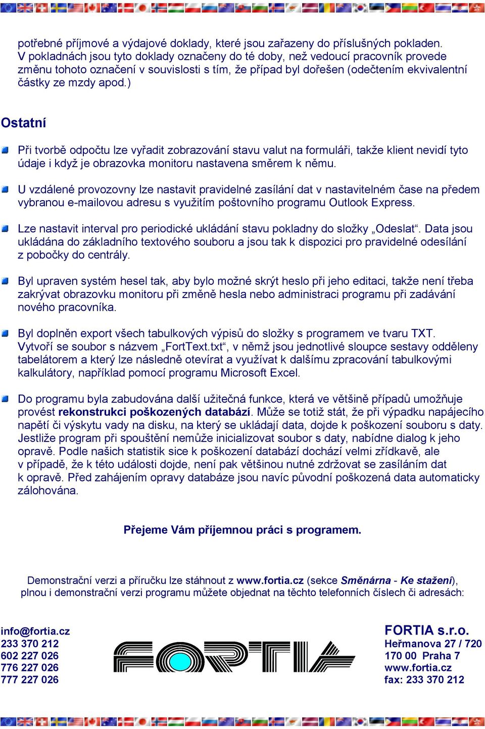 ) Ostatní Při tvorbě odpočtu lze vyřadit zobrazování stavu valut na formuláři, takže klient nevidí tyto údaje i když je obrazovka monitoru nastavena směrem k němu.