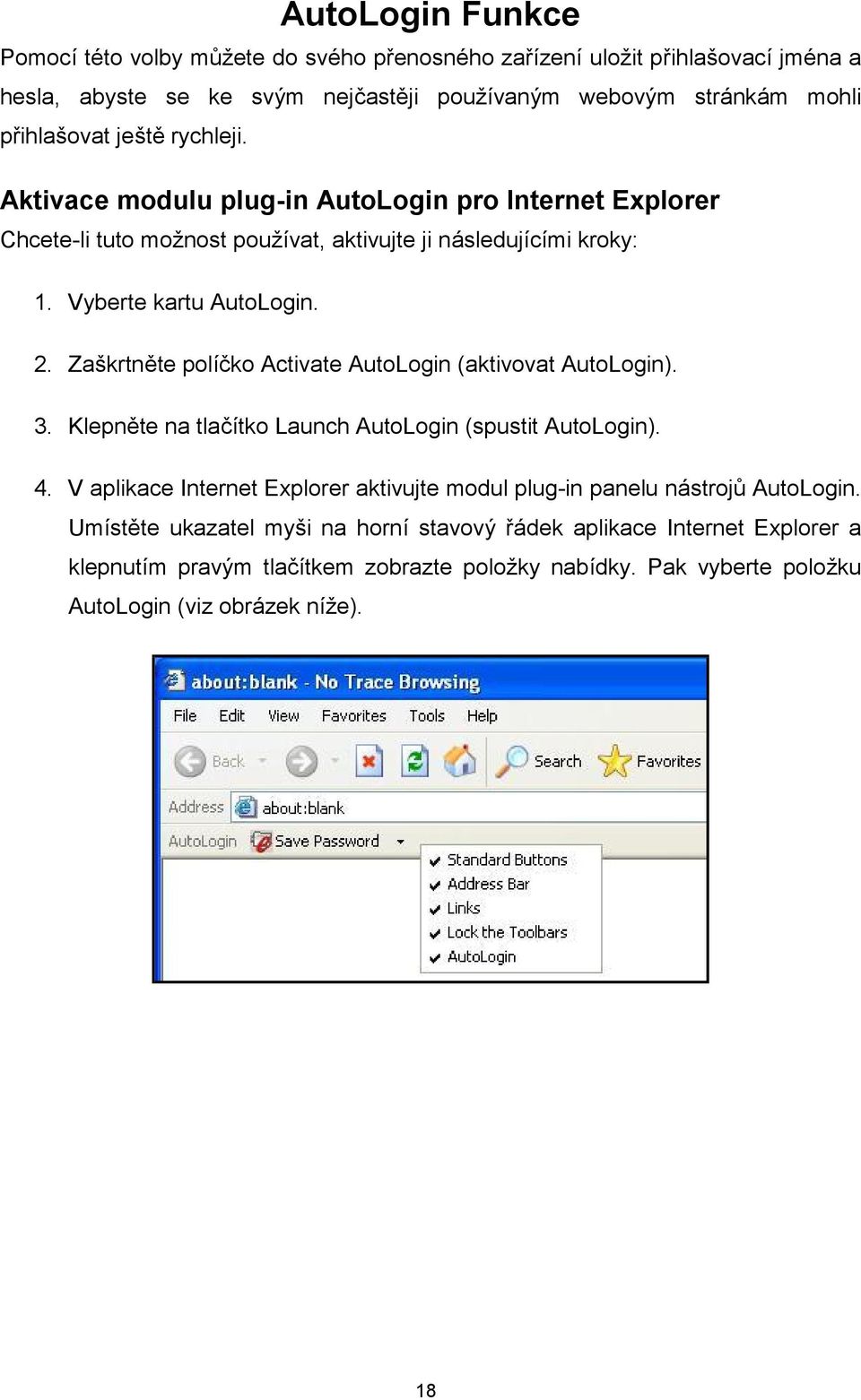 Zaškrtněte políčko Activate AutoLogin (aktivovat AutoLogin). 3. Klepněte na tlačítko Launch AutoLogin (spustit AutoLogin). 4.