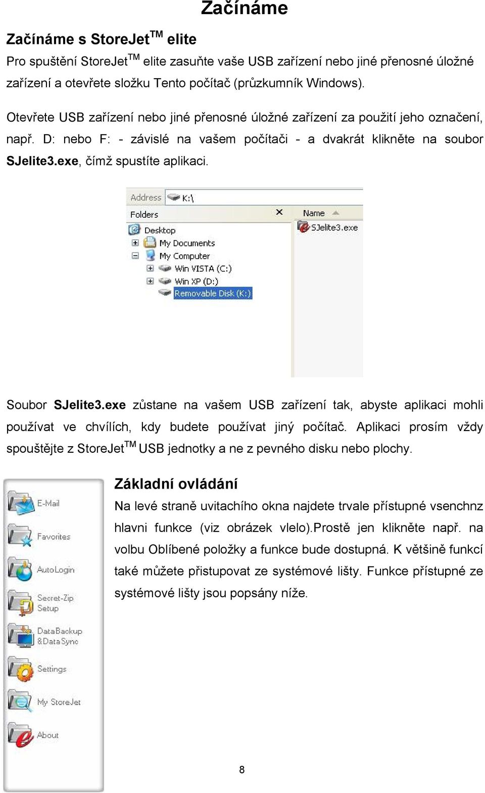Soubor SJelite3.exe zůstane na vašem USB zařízení tak, abyste aplikaci mohli používat ve chvílích, kdy budete používat jiný počítač.