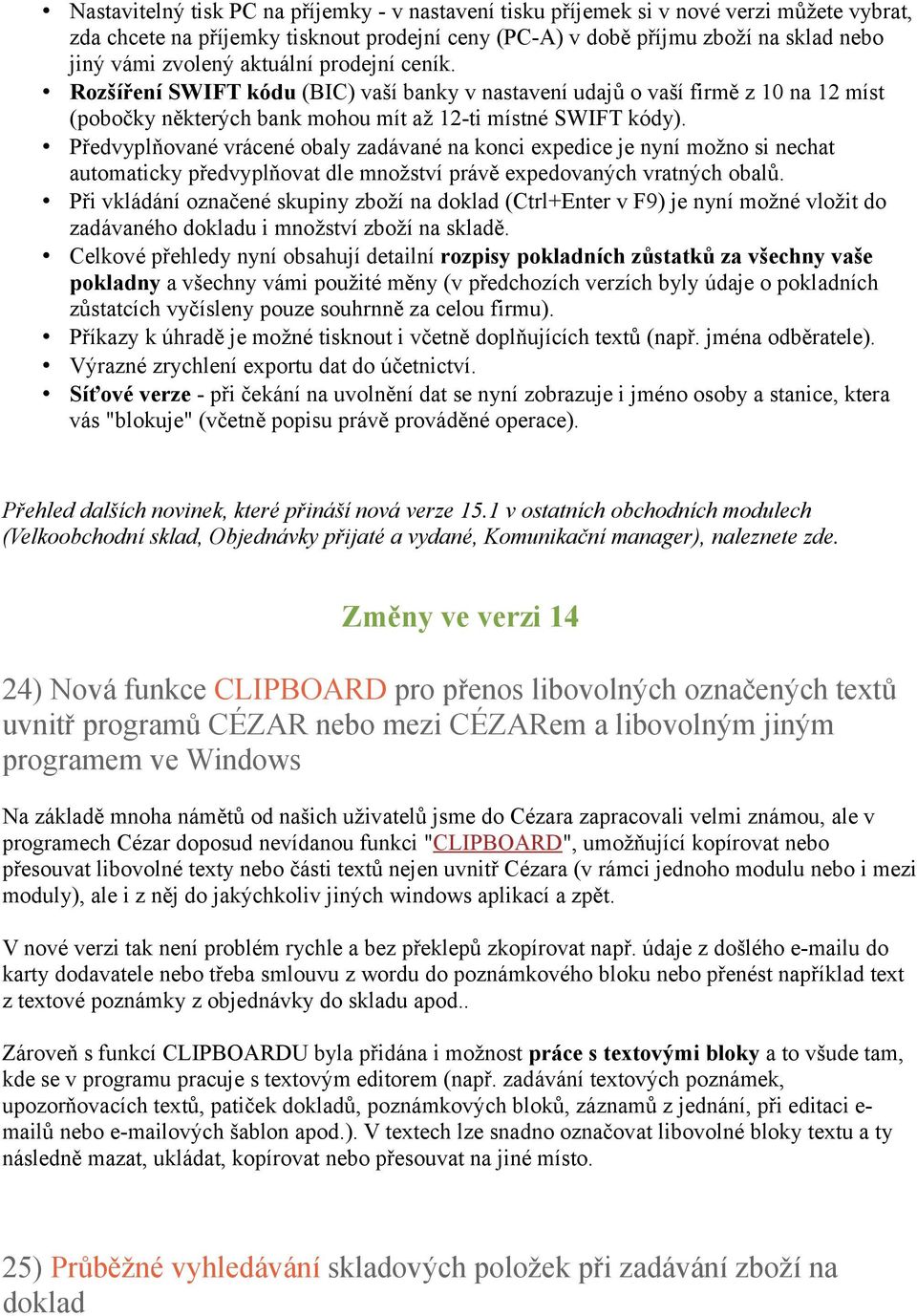 Předvyplňované vrácené obaly zadávané na konci expedice je nyní možno si nechat automaticky předvyplňovat dle množství právě expedovaných vratných obalů.