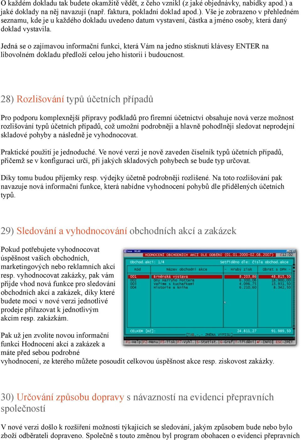 Vše je zobrazeno v přehledném seznamu, kde je u každého dokladu uvedeno datum vystavení, částka a jméno osoby, která daný doklad vystavila.