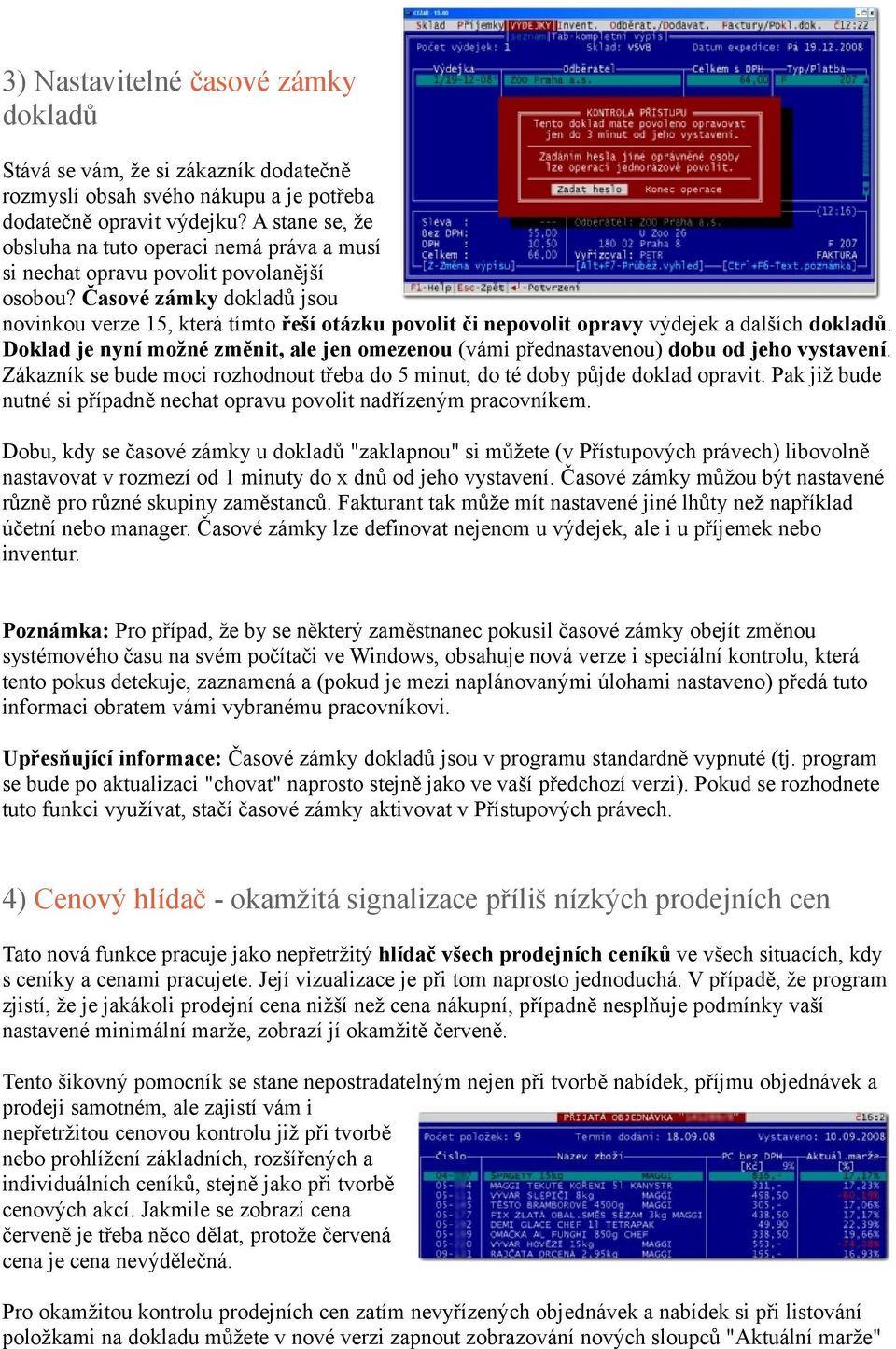 Časové zámky dokladů jsou novinkou verze 15, která tímto řeší otázku povolit či nepovolit opravy výdejek a dalších dokladů.