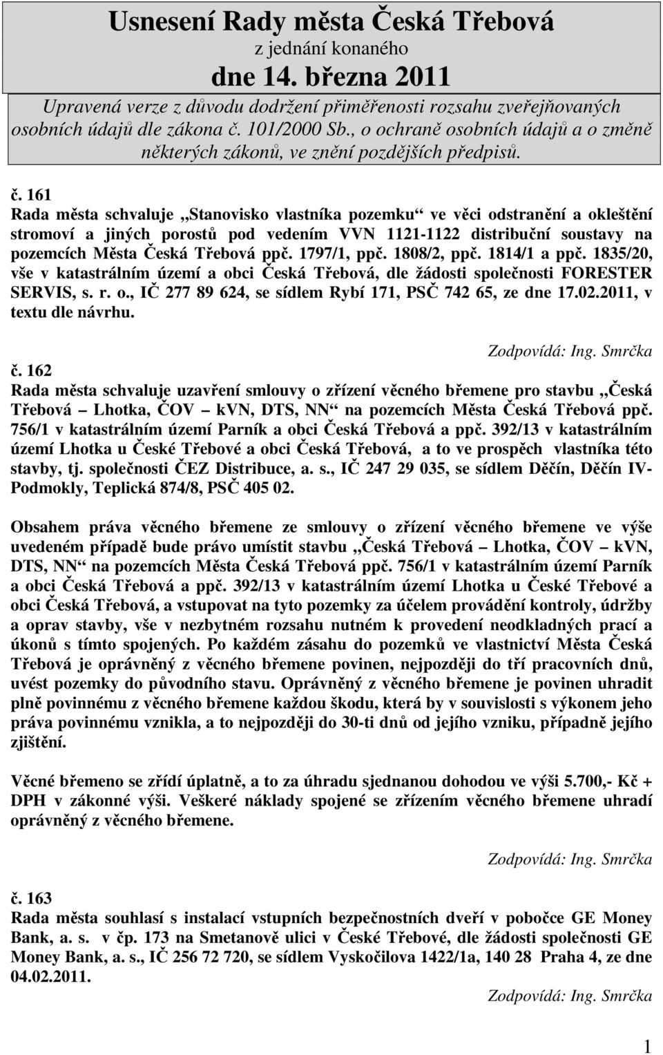 02.2011, v textu dle návrhu. č. 162 Rada města schvaluje uzavření smlouvy o zřízení věcného břemene pro stavbu Česká Třebová Lhotka, ČOV kvn, DTS, NN na pozemcích Města Česká Třebová ppč.