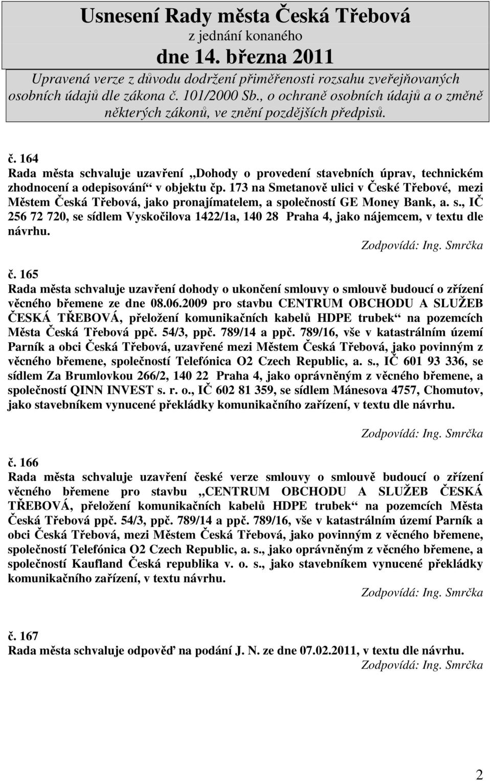 č. 165 Rada města schvaluje uzavření dohody o ukončení smlouvy o smlouvě budoucí o zřízení věcného břemene ze dne 08.06.